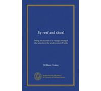 By reef and shoal: being an account of a voyage amongst the islands in the southwestern Pacific