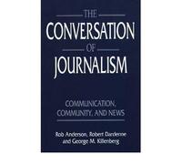 By Rob Anderson ; Robert Dardenne ; George M Killenberg ; Anderson ; Robert Dardenne ; George M Killenberg ; John J Pauly ( Author ) [ Conversation of Journalism: Communication, Community, and News (Revised) By Apr-1996 Paperback