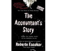 By Roberto Escobar - The Accountant's Story: Inside the Violent World of the Medellin Cartel