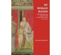 By Roman Hands: Inscriptions and Graffiti for Students of Latin