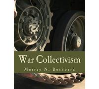 By Rothbard, Murray N. War Collectivism (Large Print Edition): Power, Business, and the Intellectual Class in World War I Paperback - January 2012