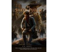 By Sheer Pluck: A Tale of the Ashanti War (Complete with Illustrated and Annotated)