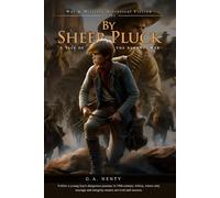 By Sheer Pluck: A Tale of the Ashanti War (Complete with Illustrated and Annotated)