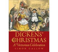 By Simon Callow Dickens' Christmas: A Victorian Celebration [Hardcover]