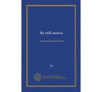 By still waters: lyrical poems old and new
