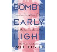 By the Bomb's Early Light: American Thought and Culture at the Dawn of the Atomic Age