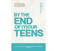 By the End of Your Teens: All I Wish I Could Have Known When I Was a Teenager. Lucky You.