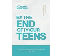 By the End of Your Teens: All I Wish I Could Have Known When I Was a Teenager. Lucky You. (Tens)