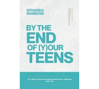 By the End of Your Teens: All I Wish I Could Have Known When I Was a Teenager. Lucky You. (The Tens)
