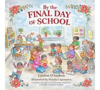 By the Final Day of School: A Teacher’s Message for the End of the School Year: A Heartfelt Classroom Goodbye