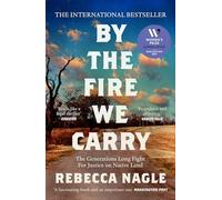 By the Fire We Carry: A Powerful New History of Native American Resistance, The Generations-Long Fight for Justice