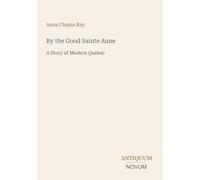 By the Good Sainte Anne: A Story of Modern Quebec