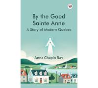 By the Good Sainte AnneA Story Of Modern Quebec (Edition1)