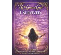 By the Grace of God I Survived: Finding Healing, Identity, and Purpose After Rejection, Divorce, and Life’s Deepest Wounds