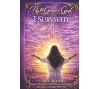 By the Grace of God I Survived: Finding Healing, Identity, and Purpose After Rejection, Divorce, and Life’s Deepest Wounds: 1