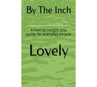 By The Inch: A how to weight loss guide for everyday people