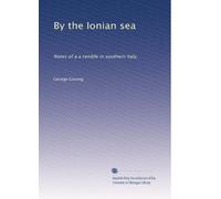 By the Ionian sea: Notes of a a ramble in southern Italy,