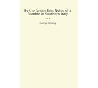 By the Ionian Sea: Notes of a Ramble in Southern Italy (Classic Books)
