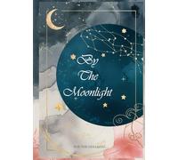 By The Moonlight: For The Dreamers....: A Guided Journal to Document and Interpret Dreams
