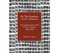 By The Numbers COVID-19 Reflections: A Photographic Perspective of the COVID-19 Pandemic 2020-2023