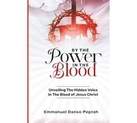 By The Power In The Blood: Unveiling The Hidden Voice In The Blood of Jesus Christ (Unveiling Kingdom Secrets)