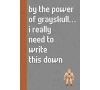 By the Power of Grayskull…I Really Need to Write This Down: Funny ’80s Nostalgia Notebook Journal, Gift for Co-workers, Friends & Family, 150 Pages