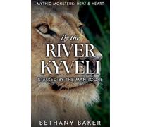 By the River Kyveli: Stalked by the Manticore: 1 (Mythic Monsters: Heat & Heart)