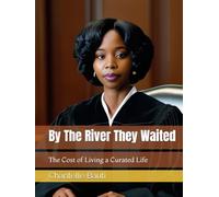 By The River They Waited: The Cost of Living a Curated Life