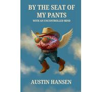 By The Seat Of My Pants With An Uncontrolled Mind
