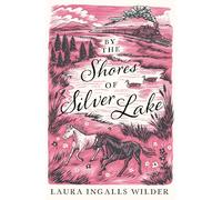 By the Shores of Silver Lake: the original classic book - with a brand new and collectable gorgeous cover look for 2026. NOW A MAJOR NETFLIX SERIES!: 4 (The Little House on the Prairie)