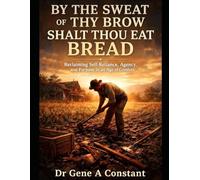 By the Sweat of Thy Brow Shalt Thou Eat Bread: Reclaiming Self-Reliance, Agency, and Purpose in an Age of Comfort