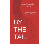 BY THE TAIL: Trusting God When It Doesn't Make Sense