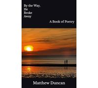 By the Way, He Broke Away: A Book of Poetry