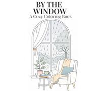 By the Window: An Adult Coloring Book for Stress Relief and Relaxation with Cozy Window Scenes
