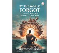 By The World Forgot A Double Romance of the East and West