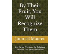 By Their Fruit, You Will Recognize Them: the Carnal Christian, the Religious Christian, The Spiritual Christian