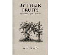 BY THEIR FRUITS: The Hidden Life of Obedience