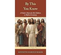 By This You Know: A Father's Heart for His Children to Walk in Certainty: 13 (Faith's Higher Ways)