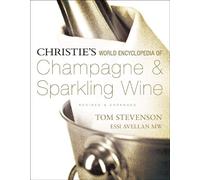 By Tom Stevenson Christie's World Encyclopedia of Champagne & Sparkling Wine (Revised)