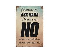 by Unbranded Letrero de metal con texto en inglés "If Mom Says NO Ask Nana If Nana Says No Who are We Kidding Nana Never Says Ning", letrero de metal de aluminio para sala de estar, decoración del