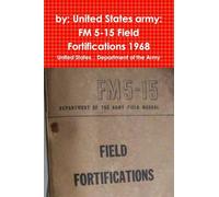 by; United States army: FM 5-15 Field Fortifications 1968