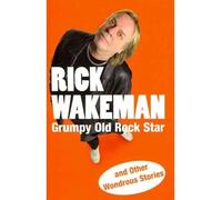 By Wakeman, Rick Grumpy Old Rock Star: and Other Wondrous Stories Paperback - May 2009