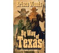 By Way of Texas: A Westward Justice Novel (A Leather and Iron Western Adventure)