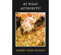 By What Authority?: Benson's Powerful Tale of Catholic Faith and Persecution in Tudor England