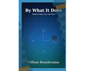 By What It Does (The Staying Works by William G. Boundroukas)