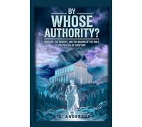 By Whose Authority?: Marcion, the Bishops, and the Making of the Bible - The Politics of Scripture
