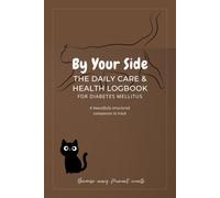 By Your Side: My Cat Diabetes Companion: Daily Log Book for Feline Diabetes Care. Track Blood Glucose, Insulin, Food & Vital Signs to Keep Your Cat Safe and Happy.
