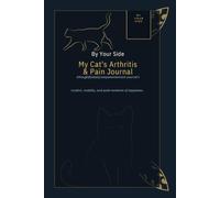 By Your Side: My Cat's Arthritis & Pain Journal: A Daily Health Tracking Companion for Mobility, Medication, and Comfort - Essential Support for Senior Cats and Chronic Joint Pain Management