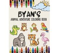 Byan's Animal Adventure Coloring Book: A Personalized Animal Coloring Book for girls named Byan | Perfect Custom Birthday Eid Ramadan Gift (Personalized Animal Coloring Book Collection)