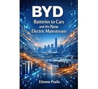 Byd: Batteries to Cars and the New Electric Mainstream (Complete Histories of the World's Car Makers)